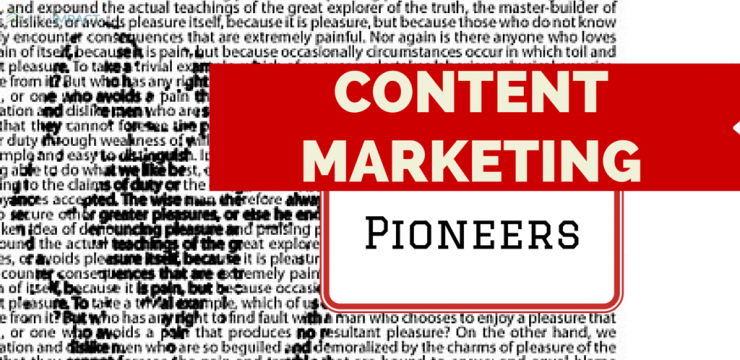 Are these the ‘pioneers’ of today’s Content Marketing Strategies?